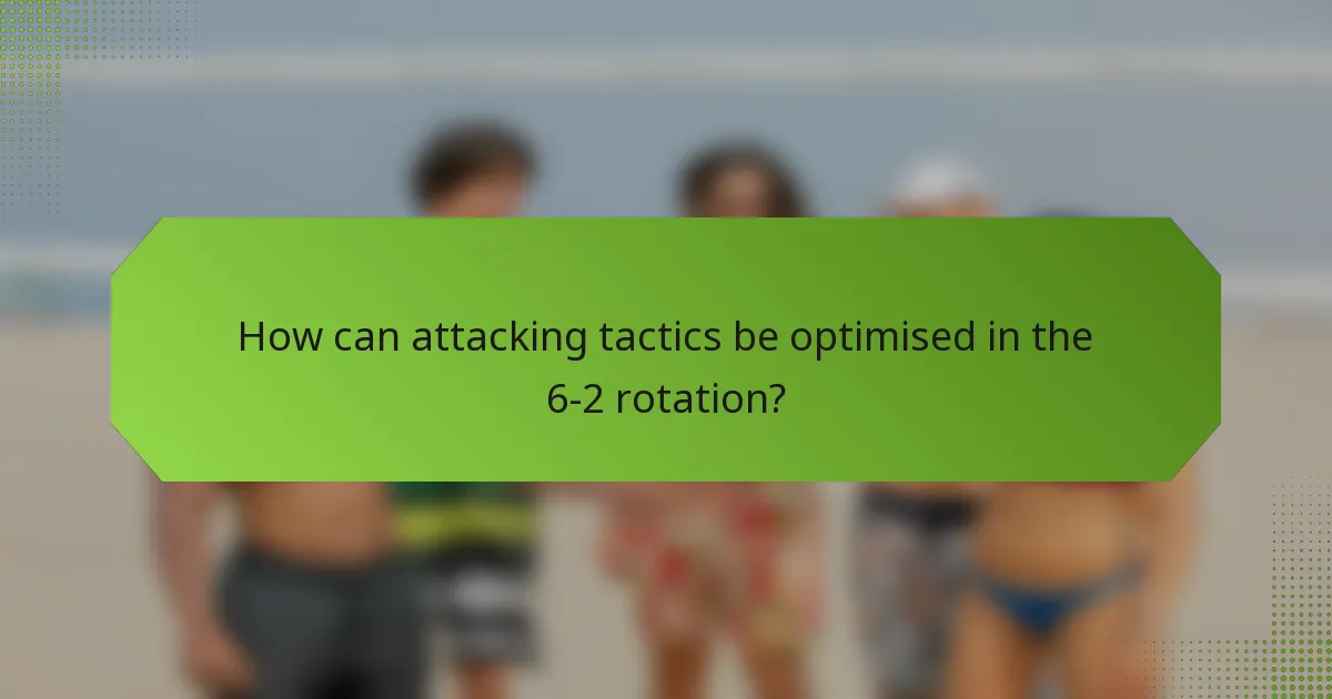 How can attacking tactics be optimised in the 6-2 rotation?