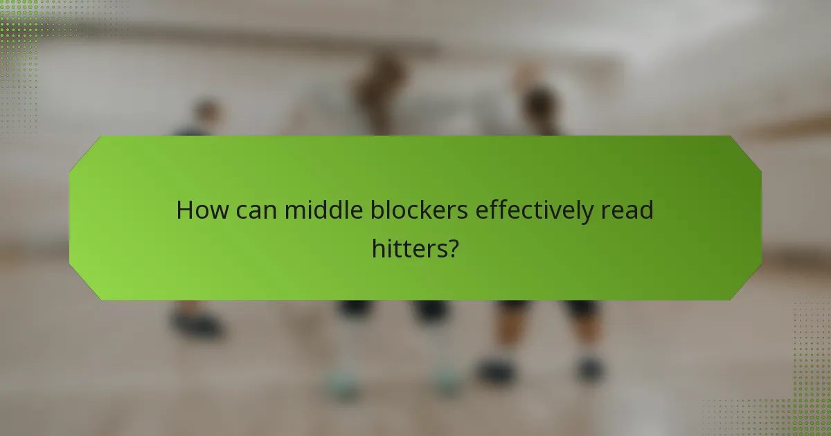 How can middle blockers effectively read hitters?