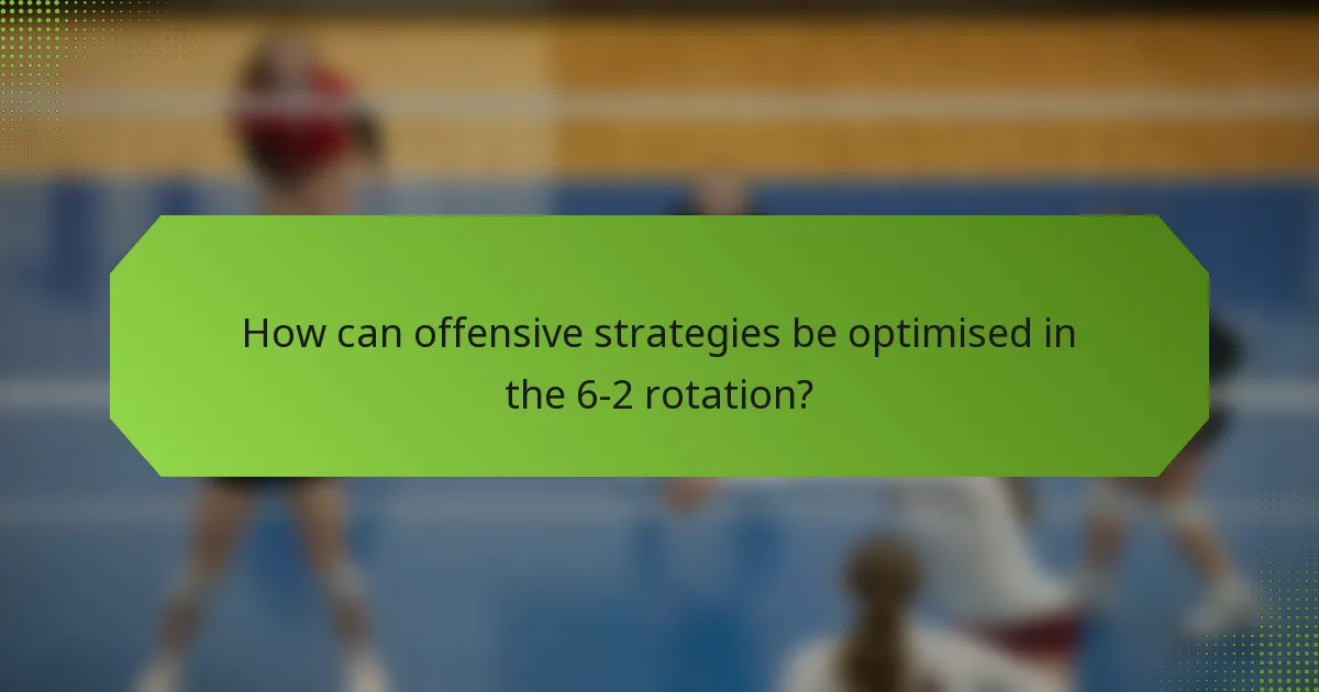 How can offensive strategies be optimised in the 6-2 rotation?