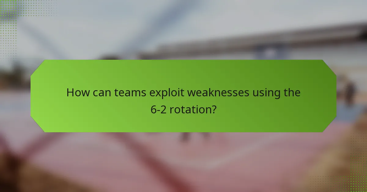 How can teams exploit weaknesses using the 6-2 rotation?