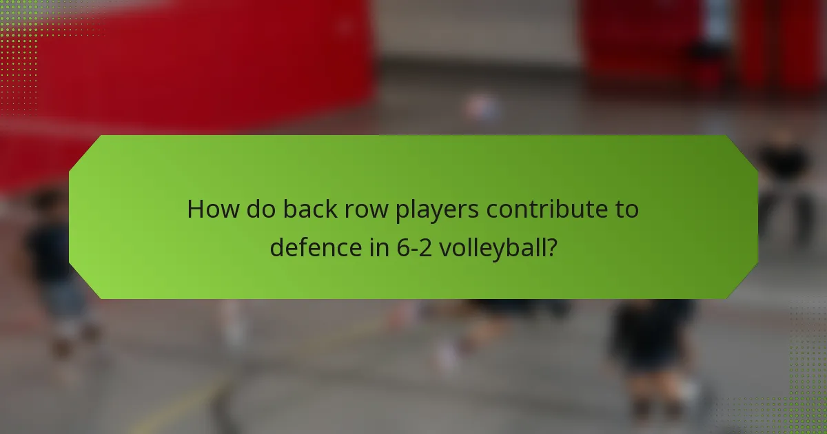 How do back row players contribute to defence in 6-2 volleyball?
