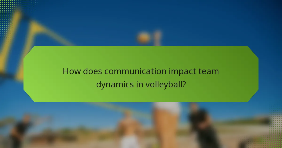 How does communication impact team dynamics in volleyball?