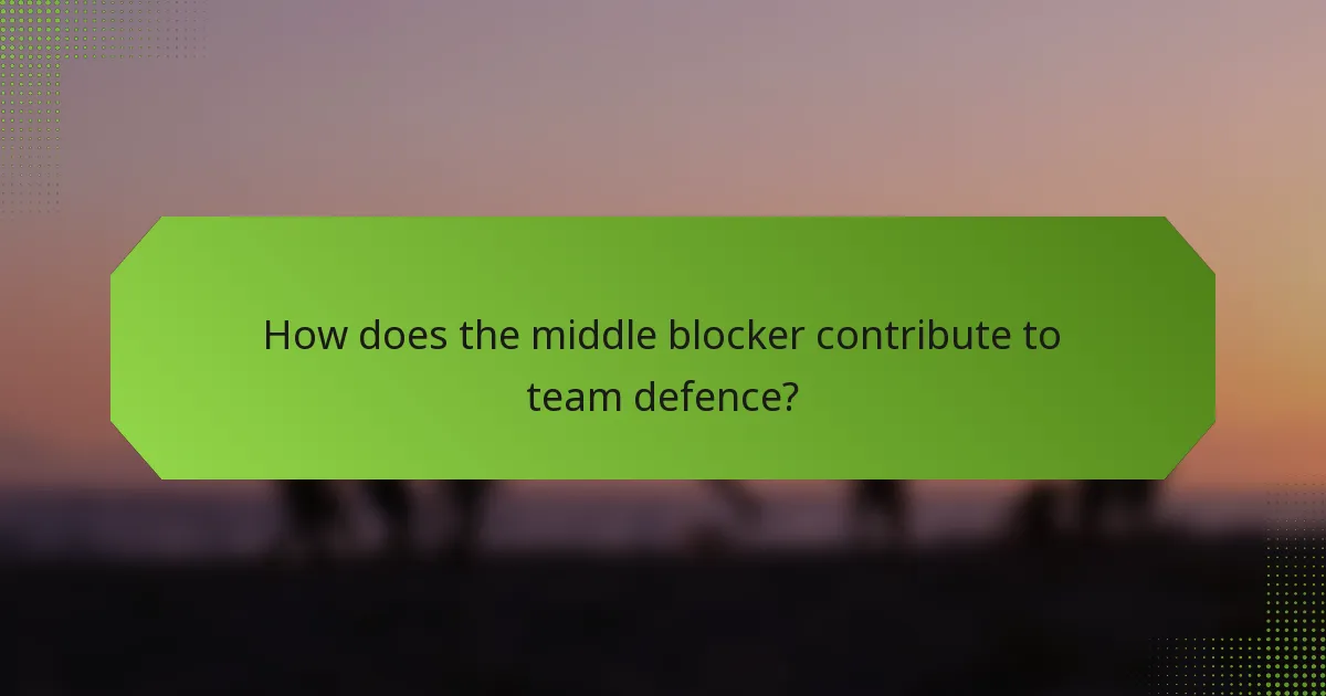 How does the middle blocker contribute to team defence?
