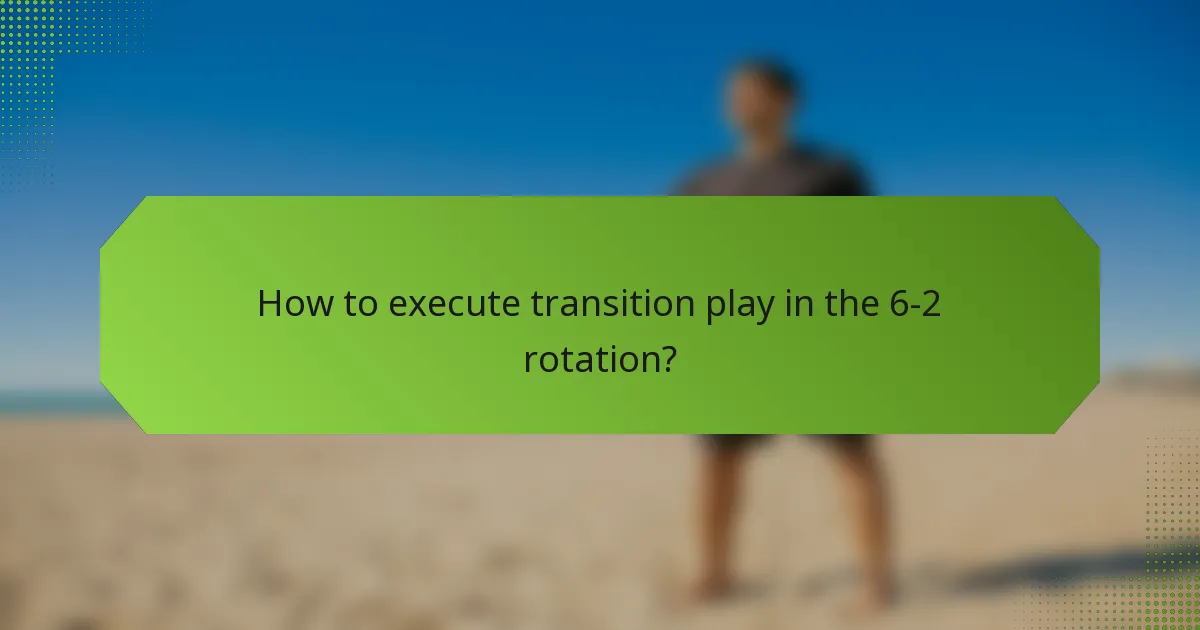 How to execute transition play in the 6-2 rotation?