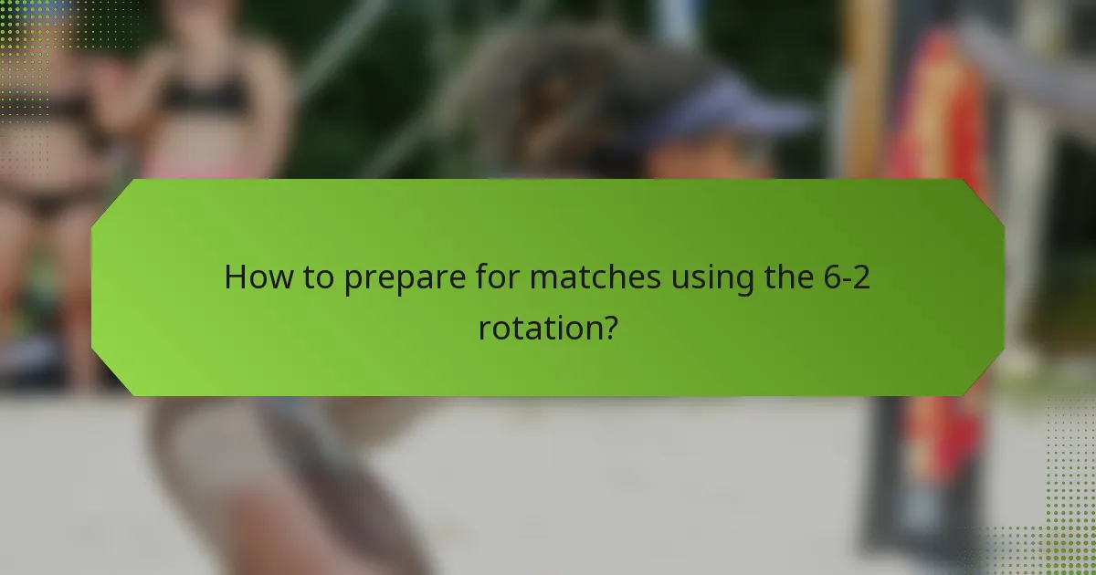 How to prepare for matches using the 6-2 rotation?