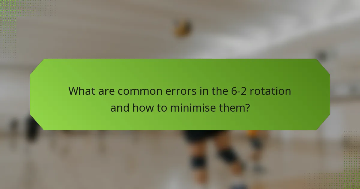What are common errors in the 6-2 rotation and how to minimise them?