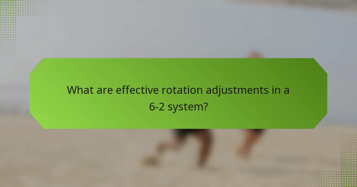 What are effective rotation adjustments in a 6-2 system?