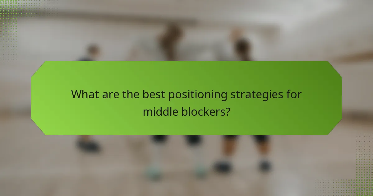 What are the best positioning strategies for middle blockers?