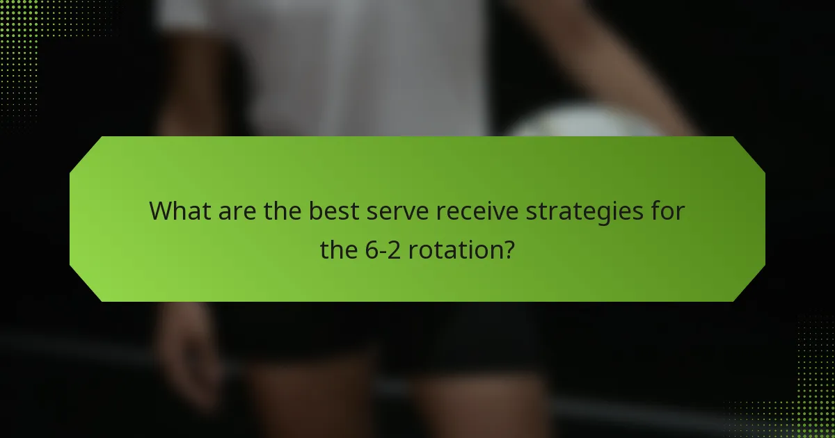 What are the best serve receive strategies for the 6-2 rotation?