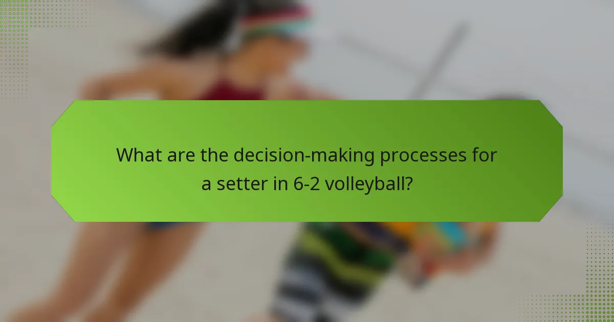 What are the decision-making processes for a setter in 6-2 volleyball?