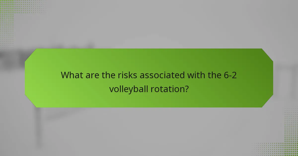 What are the risks associated with the 6-2 volleyball rotation?