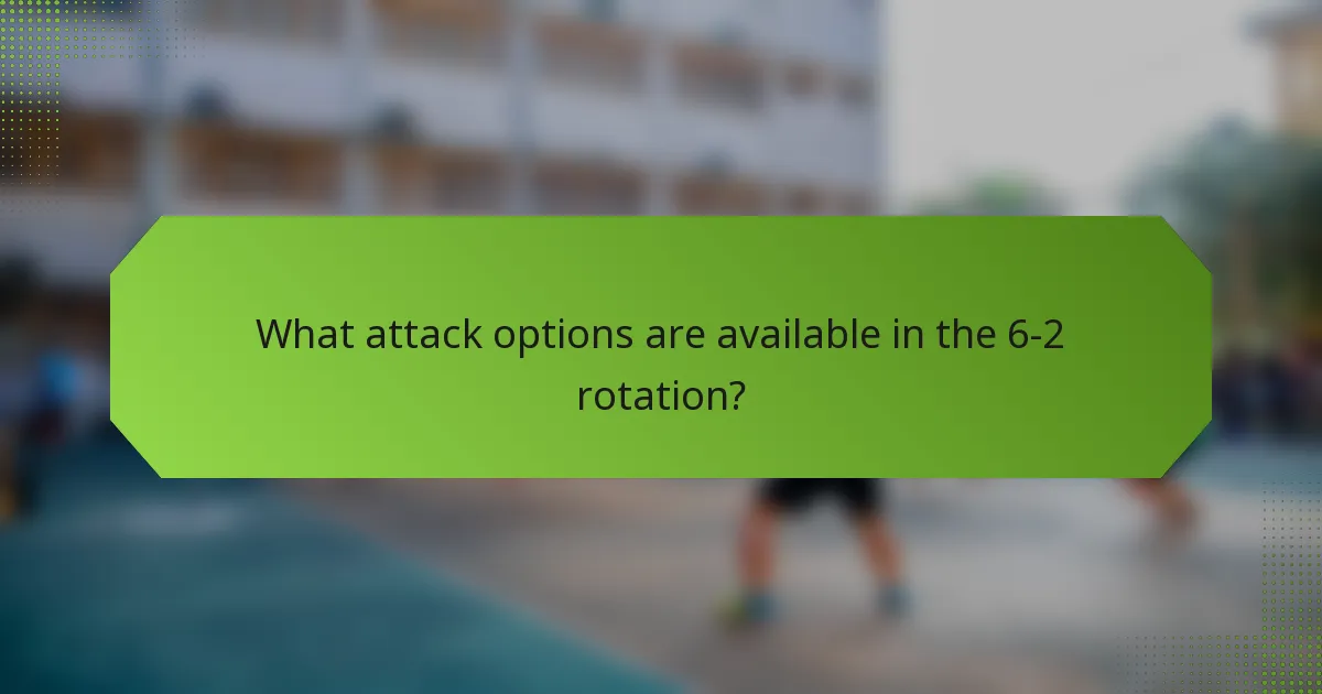 What attack options are available in the 6-2 rotation?