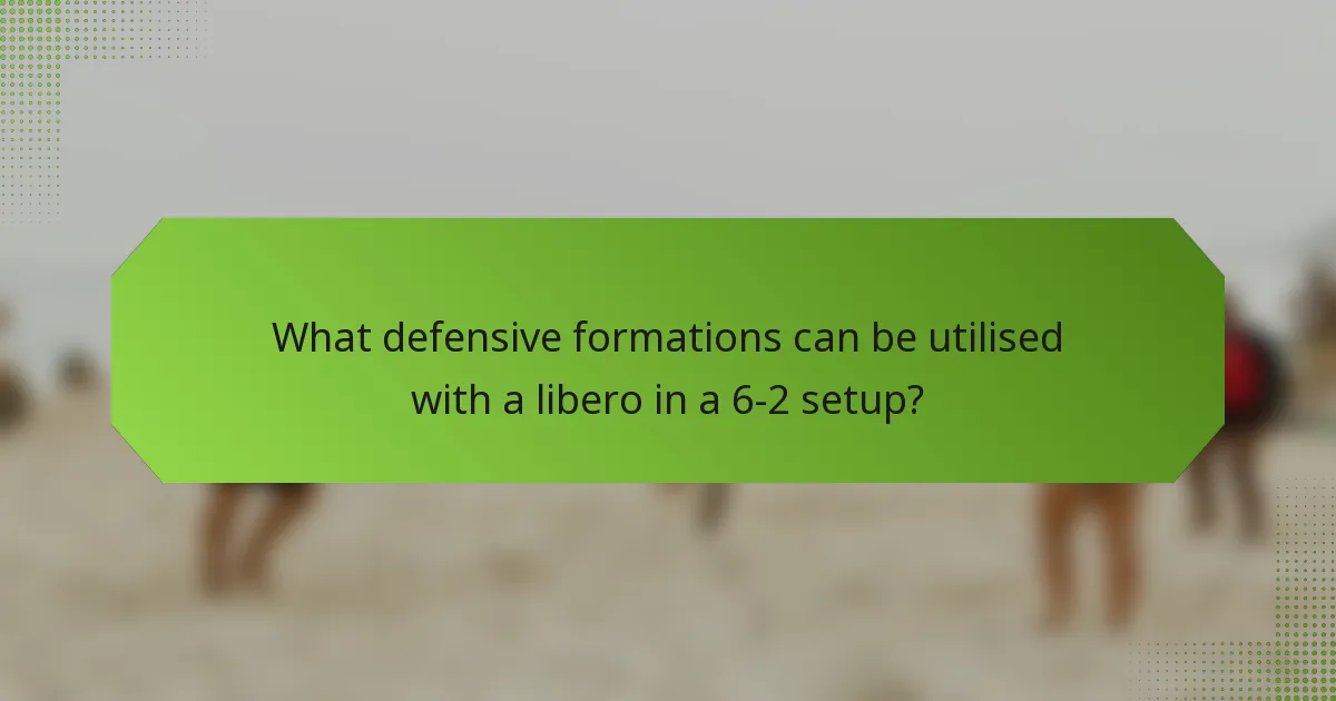 What defensive formations can be utilised with a libero in a 6-2 setup?
