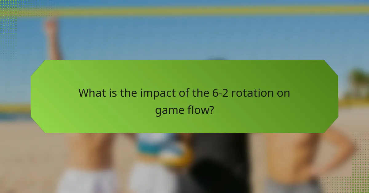 What is the impact of the 6-2 rotation on game flow?