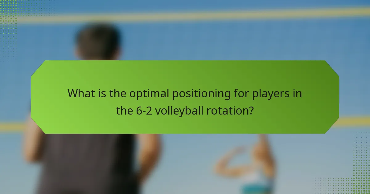 What is the optimal positioning for players in the 6-2 volleyball rotation?