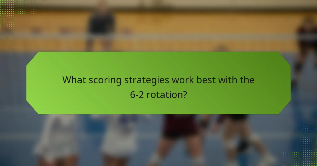 What scoring strategies work best with the 6-2 rotation?