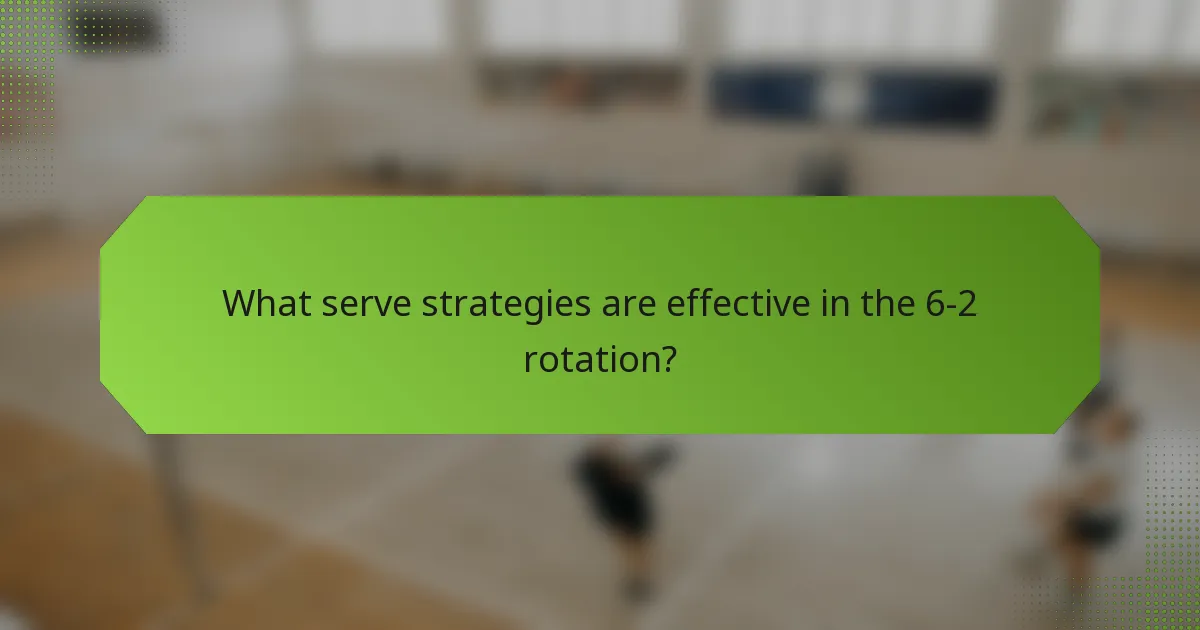 What serve strategies are effective in the 6-2 rotation?
