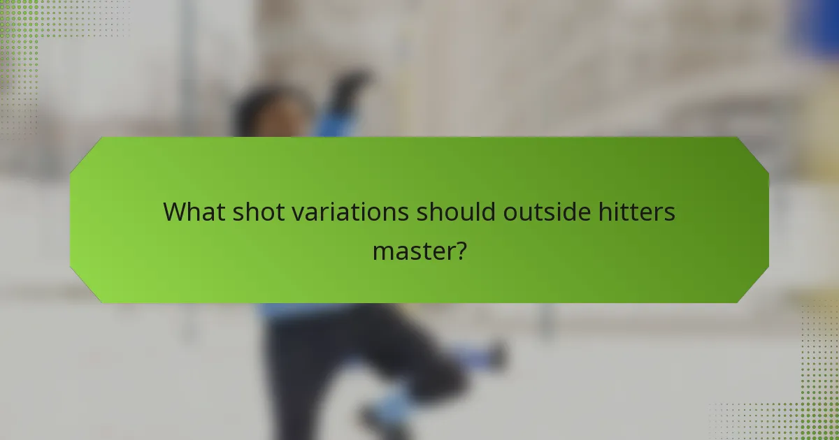 What shot variations should outside hitters master?